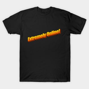 Extremely Online! T-Shirt